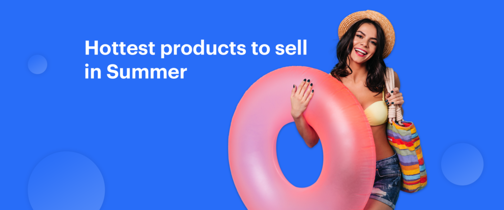 Hottest dropshipping products to sell in Summer