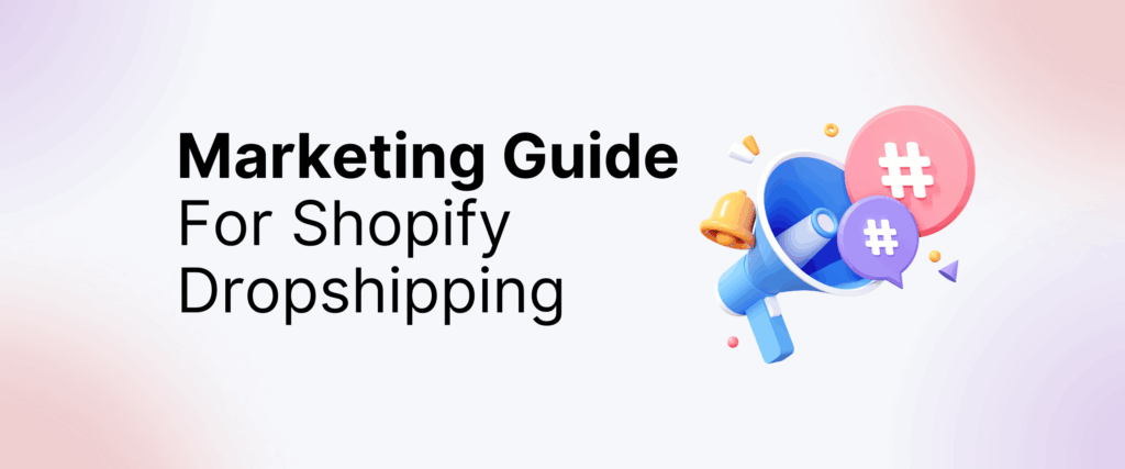 Marketing Guide For Shopify Dropshipping